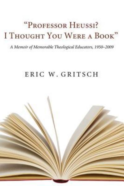 Cover for Eric W Gritsch · Professor Heussi? I Thought You Were a Book (Hardcover Book) (2009)