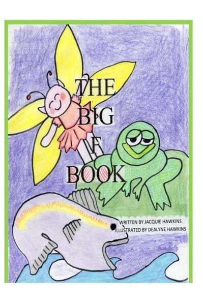 Cover for Jacquie Lynne Hawkins · The Big F Book: Part of the Big Abc Book Series, a Picture Book in Rhyme Containing Words That Start with F or Have F in Them. (Paperback Bog) (2014)
