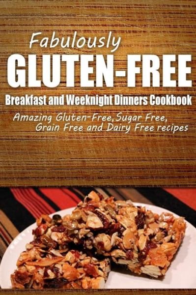 Cover for Fabulously Gluten-free · Fabulously Gluten-free - Breakfast and Weeknight Dinners Cookbook: Yummy Gluten-free Ideas for Celiac Disease and Gluten Sensitivity (Taschenbuch) (2014)