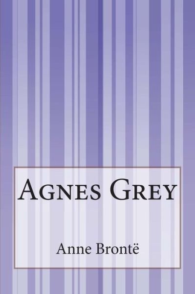 Agnes Grey - Anne Bronte - Livros - Createspace - 9781500562151 - 15 de novembro de 2014