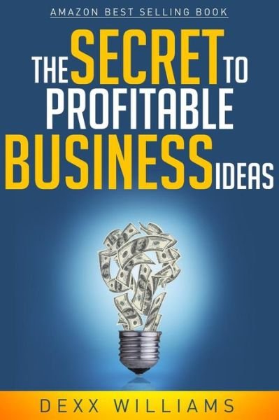 Cover for Dexx Williams · The Secret to Profitable Business Ideas (Paperback Bog) (2014)