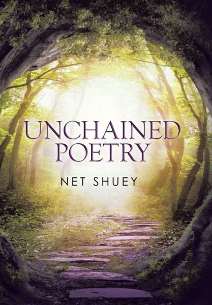 Cover for Net Shuey · Unchained Poetry (Hardcover Book) (2015)