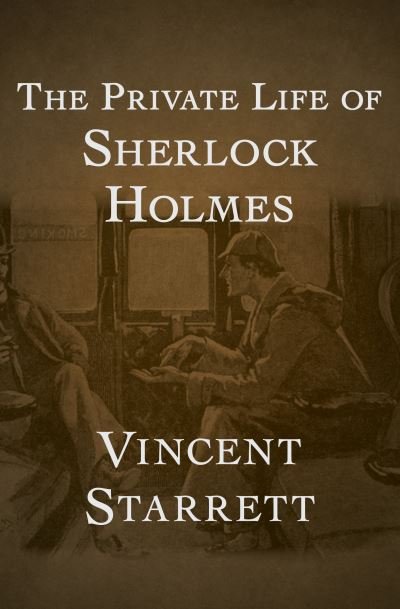 Cover for Vincent Starrett · The Private Life of Sherlock Holmes (Taschenbuch) (2021)