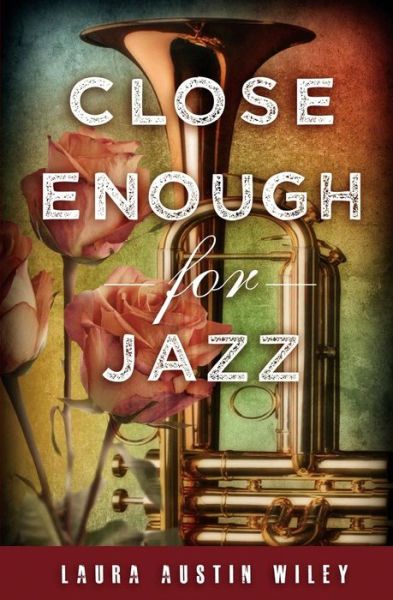 Cover for Laura Austin Wiley · Close Enough for Jazz (Paperback Book) (2015)