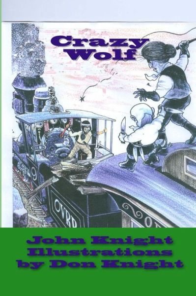 Crazy Wolf: an Indian Saga - John Knight - Książki - Createspace - 9781508483151 - 14 lutego 2015