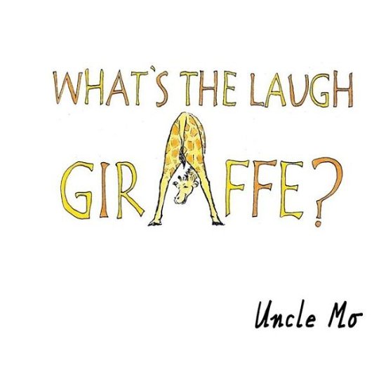 Cover for Uncle Mo · What's the Laugh Giraffe? (Pocketbok) (2015)