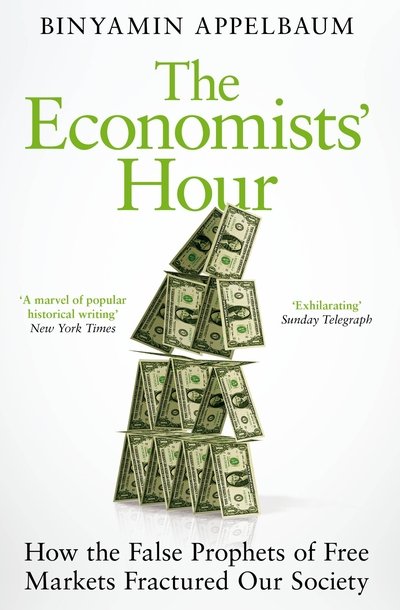 Cover for Binyamin Appelbaum · The Economists' Hour: How the False Prophets of Free Markets Fractured Our Society (Paperback Bog) (2020)
