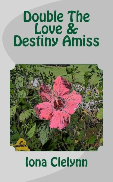 Cover for Iona Clelynn · Double the Love &amp; Destiny Amiss: Did He Make a Promise He Couldn't Fulfill? &amp; Was Their Marriage Destiny or a Mistake? (Taschenbuch) (2015)