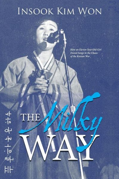 Cover for Insook Kim Won · The Milky Way: How an Eleven-year-old Girl Found Songs in the Chaos of the Korean War (Paperback Book) (2015)