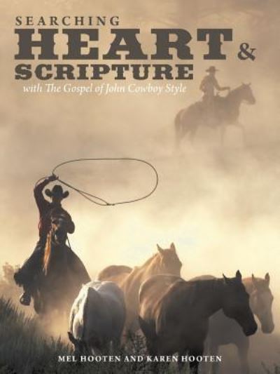 Cover for Mel Hooten · Searching Heart &amp; Scripture : with The Gospel of John Cowboy Style (Paperback Book) (2017)