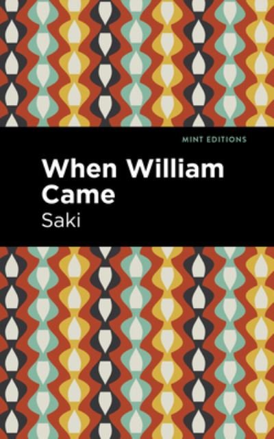 When William Came - Mint Editions - Saki - Bøker - West Margin Press - 9781513135151 - 31. mars 2022