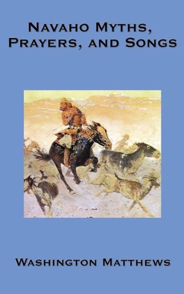 Cover for Washington Matthews · Navaho Myths, Prayers, and Songs (Innbunden bok) (2018)