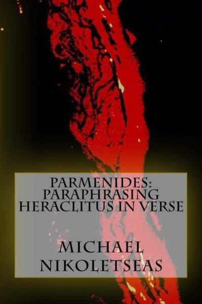 Cover for Michael M Nikoletseas · Parmenides: Paraphrasing Heraclitus in Verse (Paperback Bog) (2015)