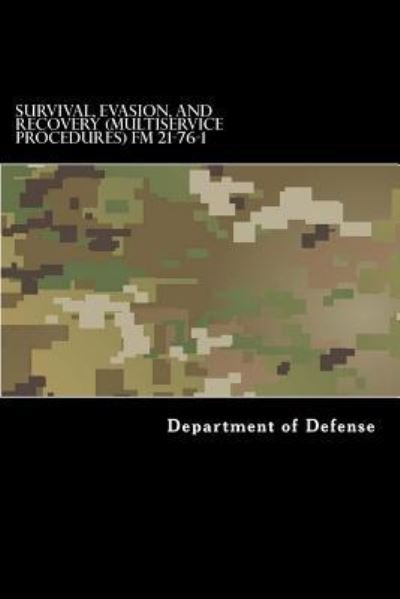 Cover for Department of Defense · Survival, Evasion, and Recovery  FM 21-76-1 MCRP 3-02H, NWP 3-50.3, AFTTP 3-2.26 June 1999 (Paperback Book) (2015)