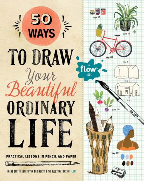 50 Ways to Draw Your Beautiful, Ordinary Life: Practical Lessons in Pencil and Paper - Astrid Van Der Hulst - Bøger - Workman Publishing - 9781523501151 - 17. april 2018