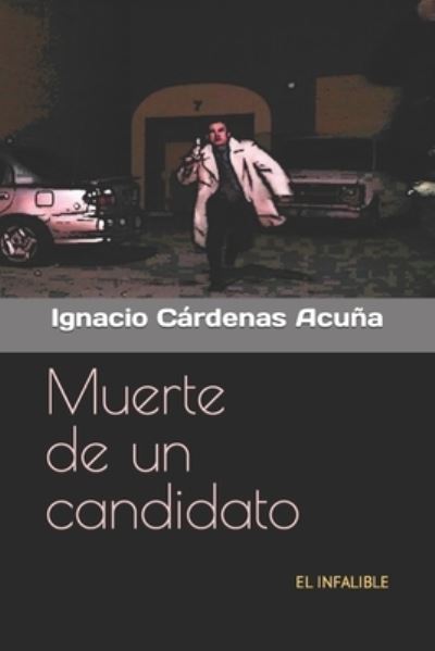 Cover for Ignacio Cardenas Acuna · Muerte de un candidato: El infalible - El Infalible (Paperback Bog) (2016)