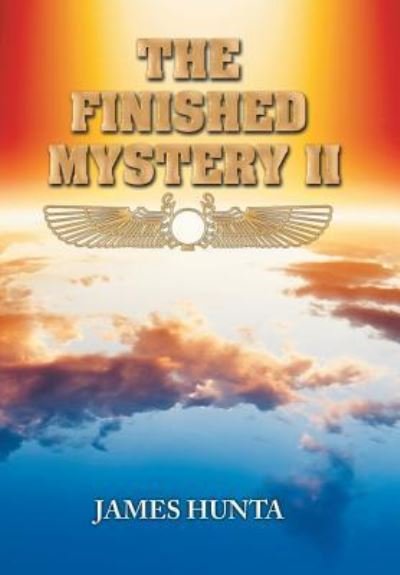 The Finished Mystery II - James Hunta - Books - Xlibris Au - 9781524562151 - April 24, 2017