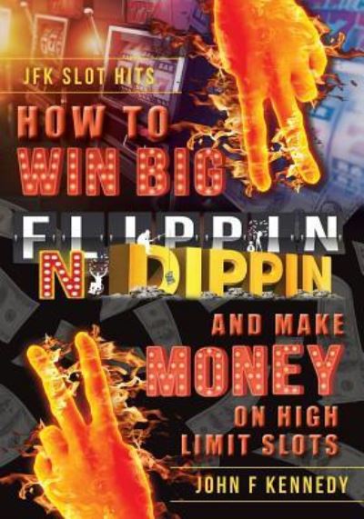 Cover for John F Kennedy · How to win BIG and Make Money on High Limit Slots (Paperback Book) (2018)