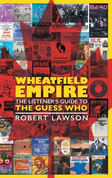 Cover for Robert Lawson · Wheatfield Empire: The Listener's Guide to The Guess Who (Innbunden bok) (2020)