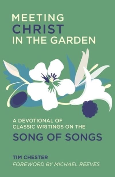 Cover for Tim Chester · Meeting Christ in the Garden: A Devotional of Classic Writings on the Song of Songs (Hardcover bog) (2023)