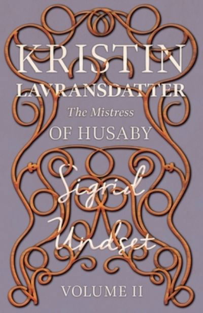 The Mistress of Husaby; Kristin Lavransdatter - Volume II - Kristin Lavransdatter - Sigrid Undset - Bücher - Read & Co. Classics - 9781528717151 - 4. Juni 2020