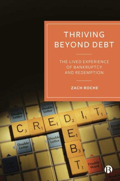 Cover for Roche, Zach (South East Technological University) · Thriving beyond Debt: The Lived Experience of Bankruptcy and Redemption (Hardcover Book) (2024)