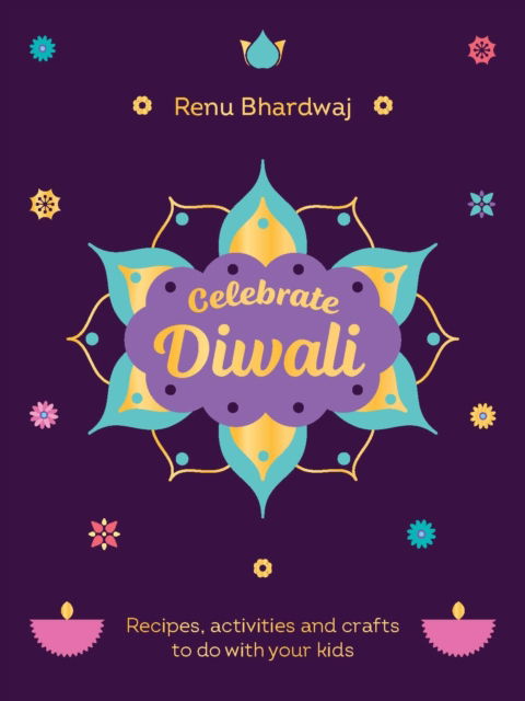 Cover for Renu Bhardwaj · Celebrate Diwali: Recipes, activities and crafts to do with your kids (Hardcover Book) (2024)