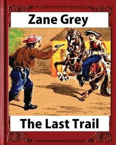 Cover for Zane Grey · The Last Trail, by Zane Grey, Historical (Paperback Book) (2016)