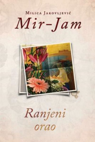 Cover for Milica Jakovljevic Mir-Jam · Ranjeni Orao (Paperback Book) (2016)