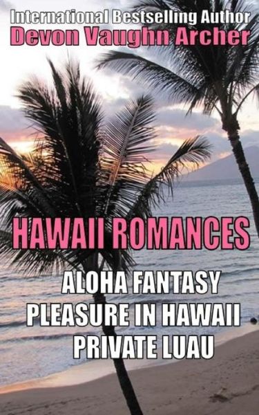 Hawaii Romances - Devon Vaughn Archer - Books - Createspace Independent Publishing Platf - 9781537685151 - September 16, 2016