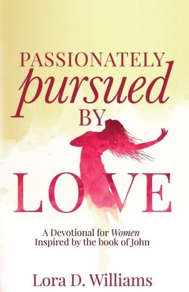 Cover for Lora D Williams · Passionately Pursued By Love (Pocketbok) (2017)