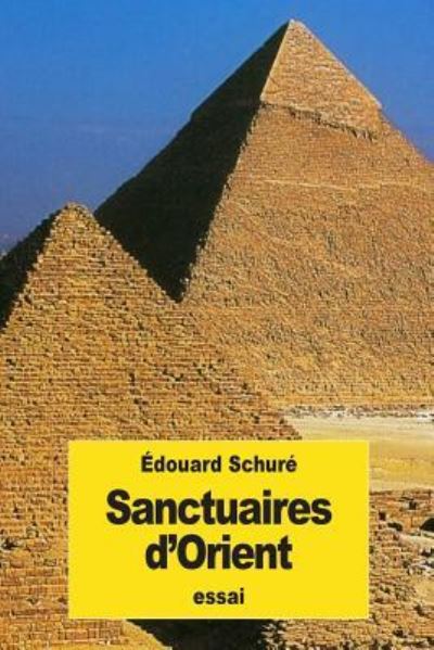 Sanctuaires d'Orient - Edouard Schure - Livres - Createspace Independent Publishing Platf - 9781544078151 - 4 mars 2017