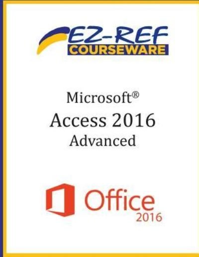 Cover for Ez-Ref Courseware · Microsoft Access 2016 - Advanced (Pocketbok) (2015)