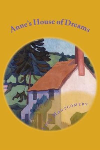 Anne's House of Dreams - Lucy Maud Montgomery - Boeken - Createspace Independent Publishing Platf - 9781546368151 - 28 april 2017