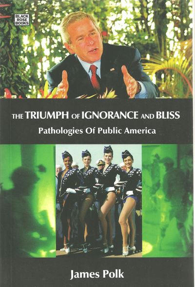 Cover for James Polk · The Triumph Of Ignorance And Bliss - Pathologies of Public America (Hardcover Book) (2008)