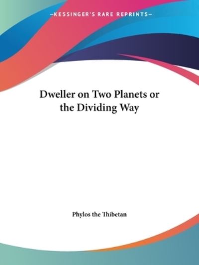 Dweller on Two Planets or the Dividing Way - Phylos the Thibetan - Books - Kessinger Publishing, LLC - 9781564597151 - April 1, 1996