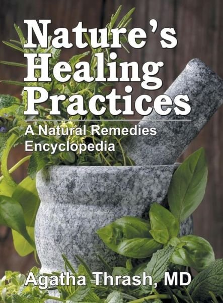 Cover for Thrash, Agatha, M.D · Nature's Healing Practices: A Natural Remedies Encyclopedia (Gebundenes Buch) (2015)