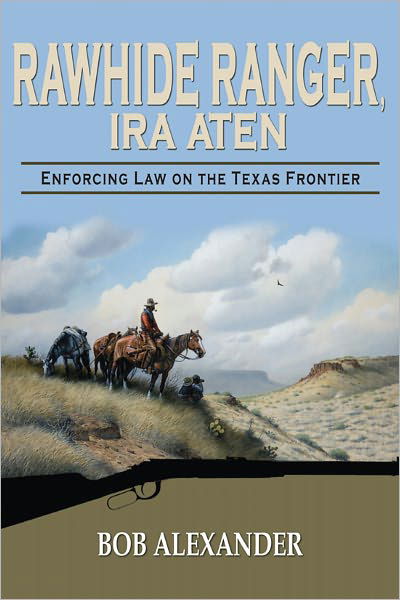 Cover for Bob Alexander · Rawhide Ranger, Ira Aten: Enforcing Law on the Texas Frontier (Hardcover Book) (2012)