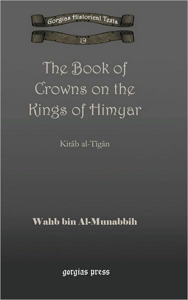 Cover for Wahb bin Al-Munabbih · The Book of Crowns on the Kings of Himyar: Kitab al-Tigan - Kiraz Chronicles Archive (Gebundenes Buch) (2009)