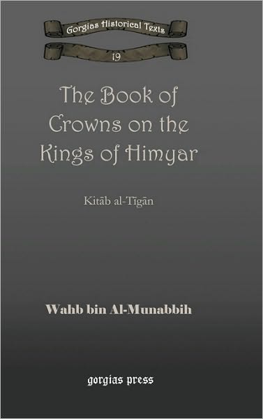 Cover for Wahb bin Al-Munabbih · The Book of Crowns on the Kings of Himyar: Kitab al-Tigan - Kiraz Chronicles Archive (Hardcover Book) (2009)