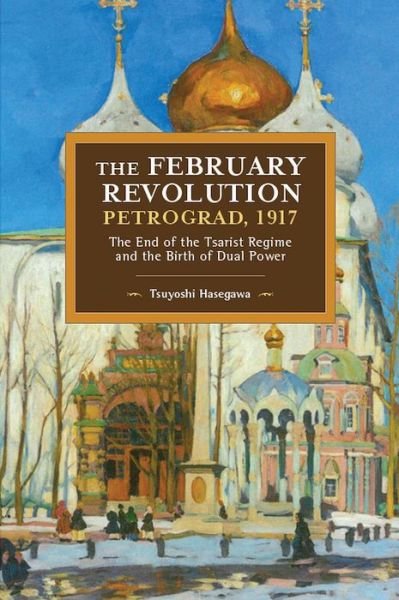 Cover for Tsuyoshi Hasegawa · The February Revolution, Petrograd, 1917: The End of the Tsarist Regime and the Birth of Dual Power (Taschenbuch) (2018)