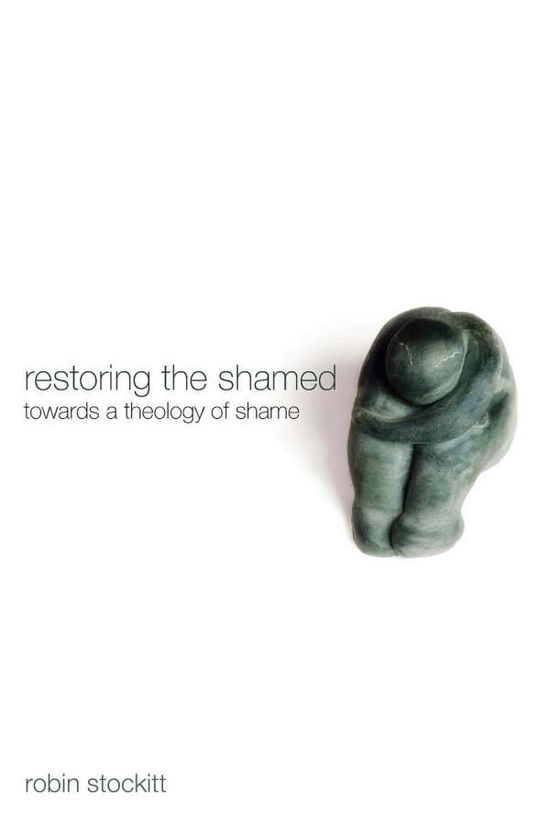 Cover for Robin Stockitt · Restoring the Shamed: Towards a Theology of Shame (Paperback Book) (2012)