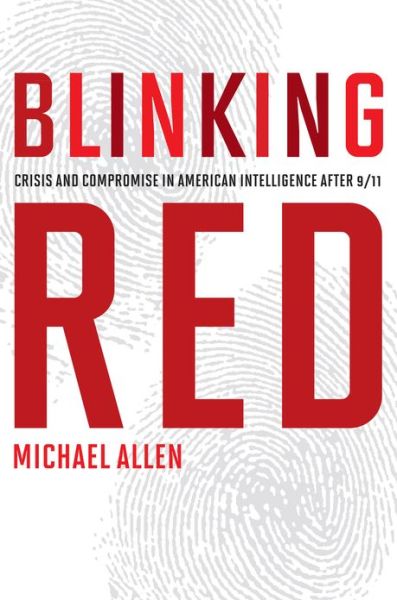 Cover for Michael Allen · Blinking Red: Crisis and Compromise in American Intelligence After 9/11 (Hardcover Book) (2013)