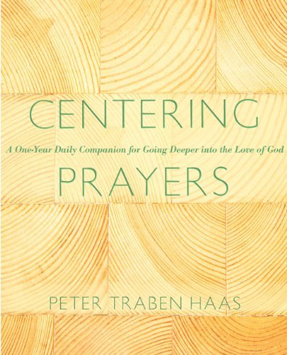 Cover for Peter Traben Haas · Centering Prayers: a One-year Daily Companion for Going Deeper into the Love of God (Pocketbok) (2013)