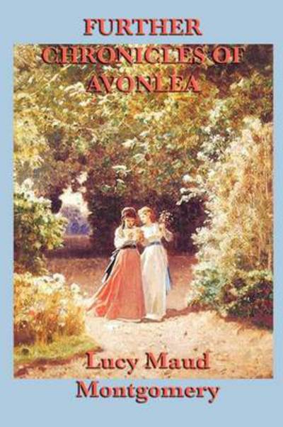 Further Chronicles of Avonlea - Lucy Maud Montgomery - Książki - SMK Books - 9781617200151 - 13 października 2010