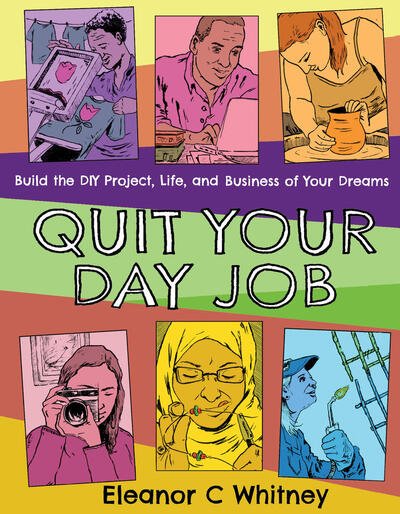 Cover for Eleanor C. Whitney · Quit Your Day Job: Build the DIY Project, Life, and Business of Your Dreams (Pocketbok) (2020)
