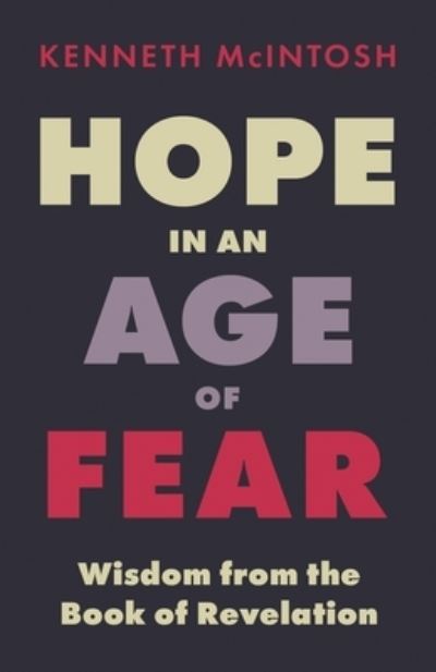 Hope in an Age of Fear - Kenneth McIntosh - Kirjat - Anamchara Books - 9781625245151 - sunnuntai 29. maaliskuuta 2020