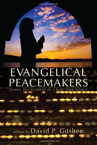 Cover for David P. Gushee · Evangelical Peacemakers: Gospel Engagement in a War-torn World (Paperback Book) (2013)