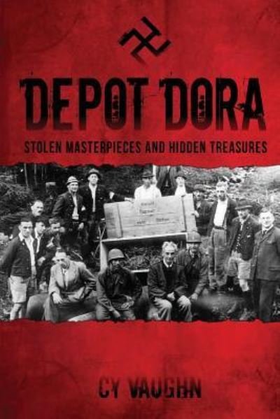 Depot Dora: Stolen Masterpieces and Hidden Treasures - Cy Vaughn - Books - Wheatmark - 9781627874151 - July 5, 2016