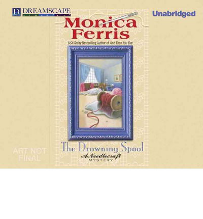 Cover for Monica Ferris · The Drowning Spool: a Needlecraft Mystery (Needlecraft Mysteries) (MP3-CD) [Unabridged edition] (2014)